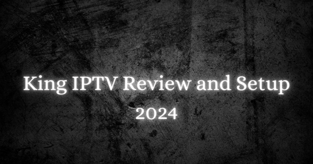 King IPTV Review and Setup
